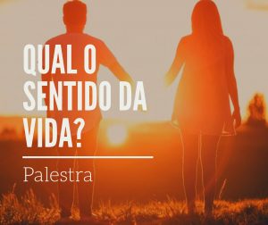 Palestra "Qual o sentido da Vida?"